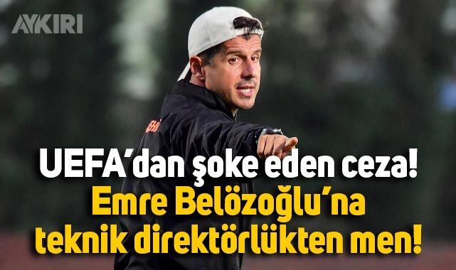 UEFA'dan Emre Belözoğlu'na şok Ceza: Teknik Direktörlükten Men Edildi!